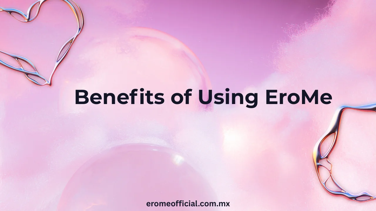 Benefits of Using EroMe