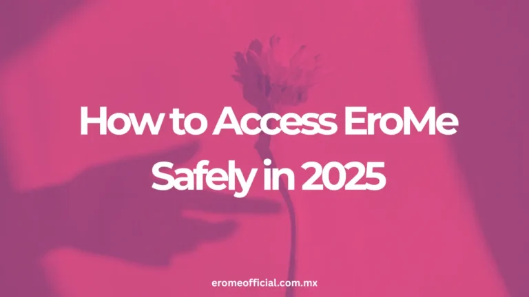 How to Access EroMe Safely in 2025