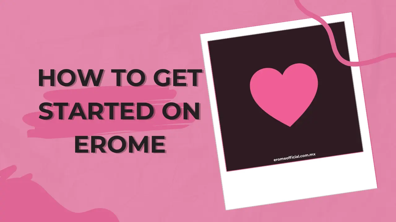 How to Get Started on EroMe
