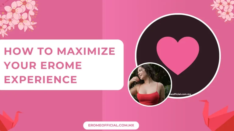 How to Maximize Your EroMe Experience