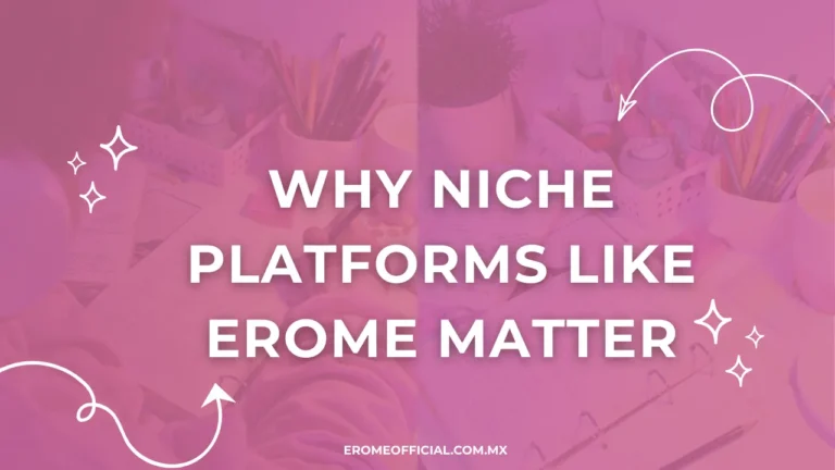 Why Niche Platforms Like Erome Matter